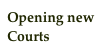Opening new Courts